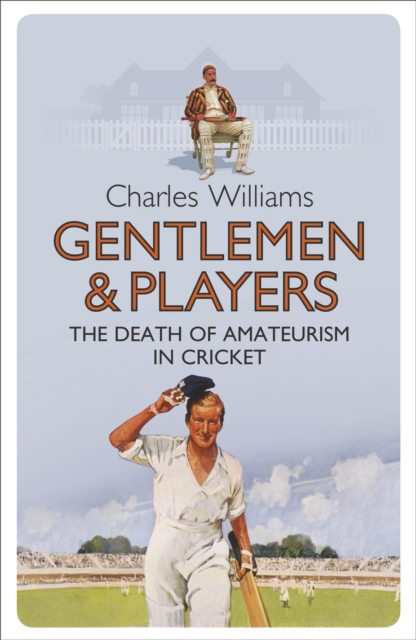 Gentlemen & Players : The Death of Amateurism in Cricket, Paperback / softback Book