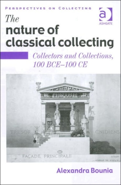 The Nature of Classical Collecting : Collectors and Collections, 100 BCE – 100 CE, Hardback Book