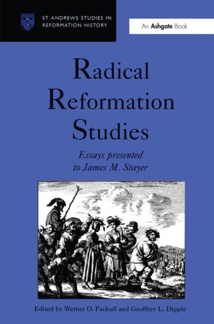 Radical Reformation Studies : Essays Presented to James M. Stayer, Hardback Book