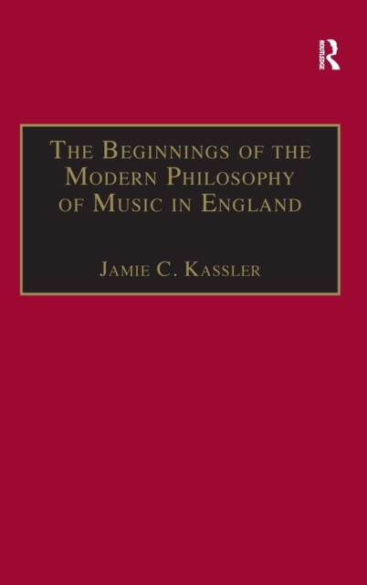 The Beginnings of the Modern Philosophy of Music in England : Francis North's A Philosophical Essay of Musick (1677) with comments of Isaac Newton, Roger North and in the Philosophical Transactions, Hardback Book