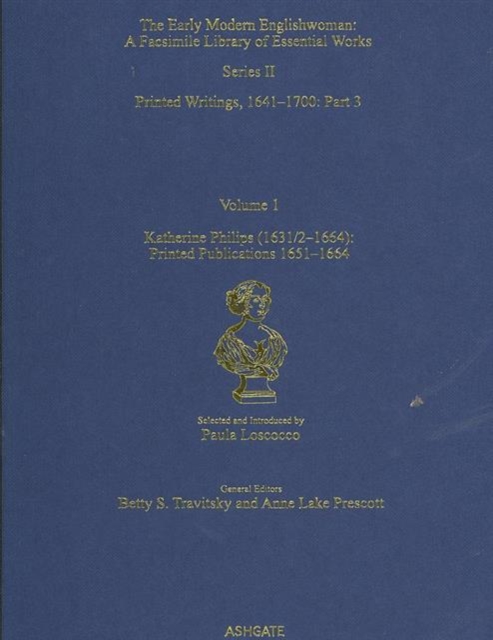 Katherine Philips (1631/2–1664): Printed Publications 1651–1664 : Printed Writings 1641–1700: Series II, Part Three, Volume 1, Hardback Book