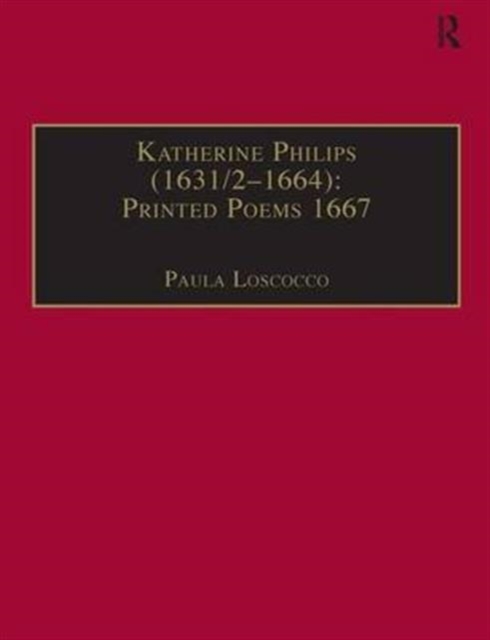Katherine Philips (1631/2–1664): Printed Poems 1667 : Printed Writings 1641–1700: Series II, Part Three, Volume 2, Hardback Book