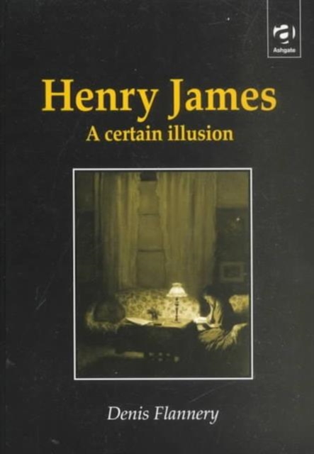 Henry James : A Certain Illusion, Hardback Book