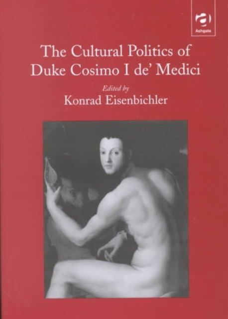 The Cultural Politics of Duke Cosimo I de' Medici, Hardback Book