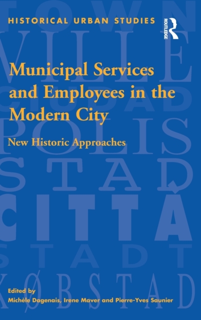 Municipal Services and Employees in the Modern City : New Historic Approaches, Hardback Book