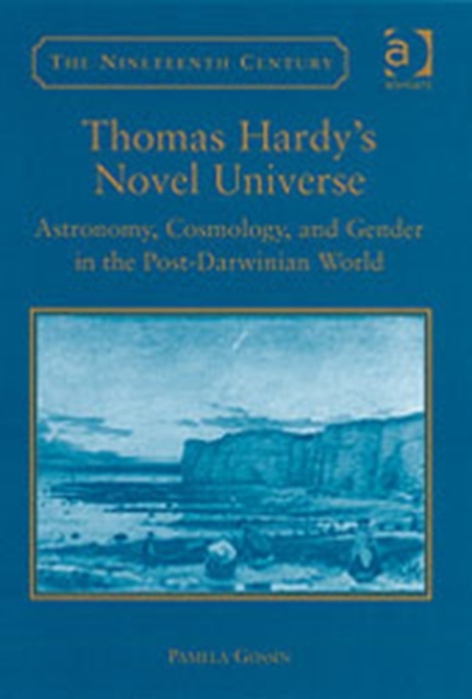 Thomas Hardy's Novel Universe : Astronomy, Cosmology, and Gender in the Post-Darwinian World, Hardback Book