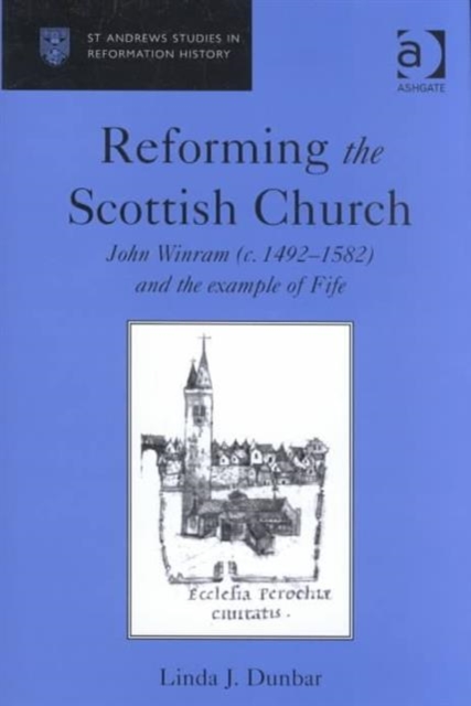 Reforming the Scottish Church : John Winram (c. 1492-1582) and the Example of Fife, Hardback Book
