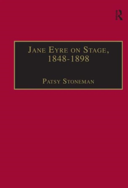 Jane Eyre on Stage, 1848–1898 : An Illustrated Edition of Eight Plays with Contextual Notes, Hardback Book