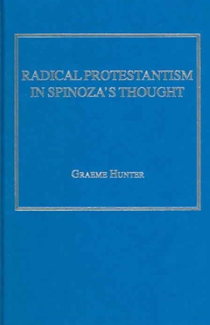 Radical Protestantism in Spinoza's Thought, Hardback Book