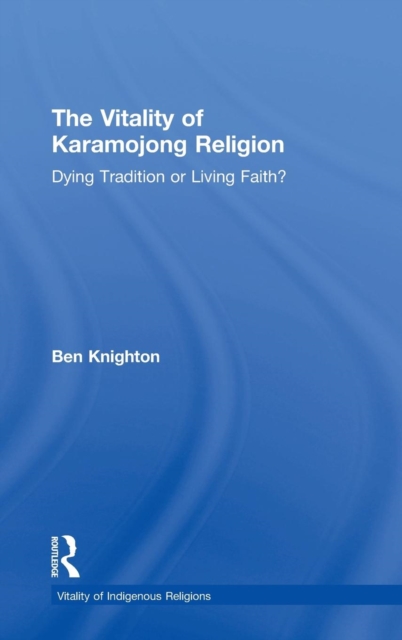 The Vitality of Karamojong Religion : Dying Tradition or Living Faith?, Hardback Book