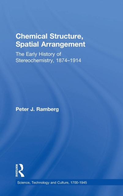 Chemical Structure, Spatial Arrangement : The Early History of Stereochemistry, 1874–1914, Hardback Book