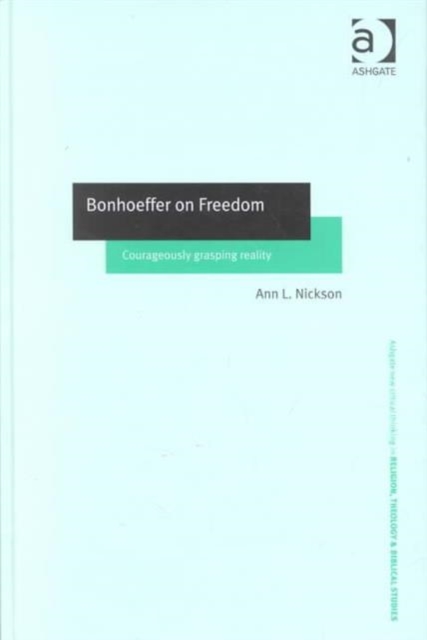 Bonhoeffer on Freedom : Courageously Grasping Reality, Hardback Book