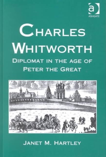 Charles Whitworth : Diplomat in the Age of Peter the Great, Hardback Book
