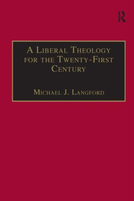 A Liberal Theology for the Twenty-First Century : A Passion for Reason, Hardback Book