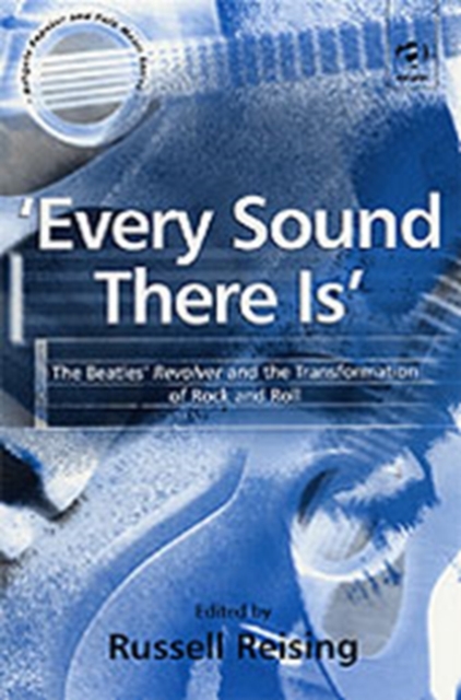 'Every Sound There Is' : The Beatles' Revolver and the Transformation of Rock and Roll, Paperback / softback Book