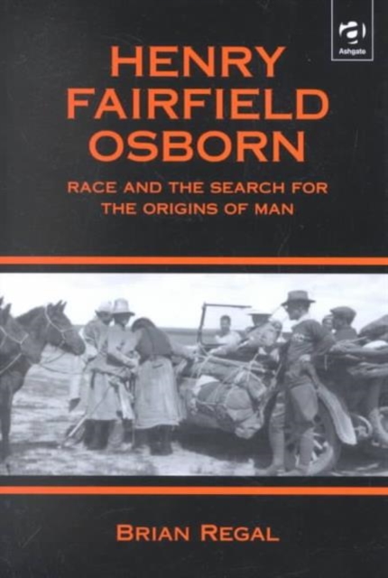 Henry Fairfield Osborn : Race and the Search for the Origins of Man, Hardback Book