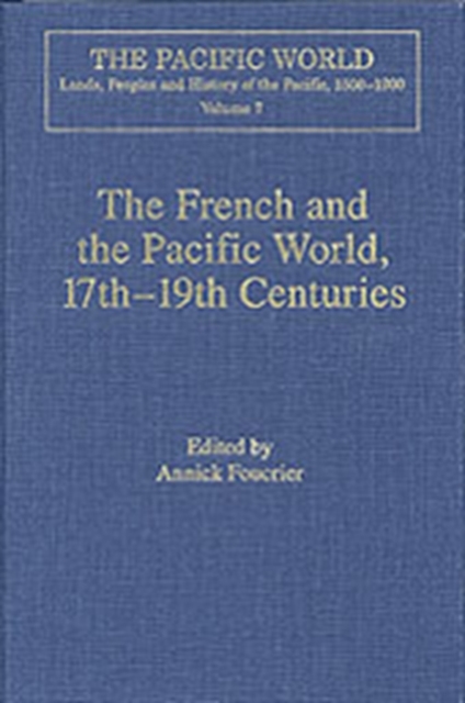 The French and the Pacific World, 17th–19th Centuries : Explorations, Migrations and Cultural Exchanges, Hardback Book