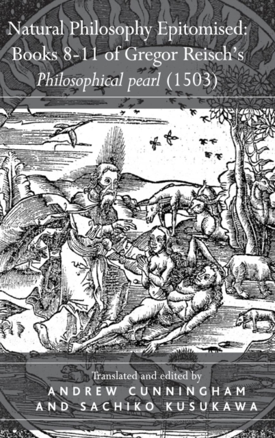 Natural Philosophy Epitomised: Books 8-11 of Gregor Reisch's Philosophical pearl (1503), Hardback Book