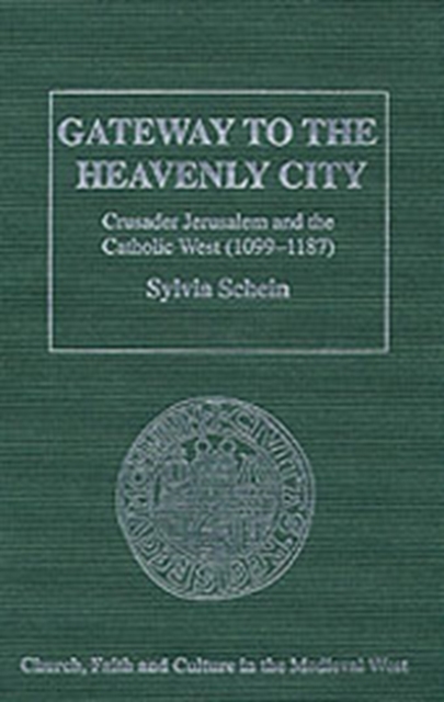 Gateway to the Heavenly City : Crusader Jerusalem and the Catholic West (1099–1187), Hardback Book