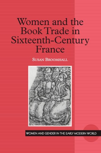 Women and the Book Trade in Sixteenth-Century France, Hardback Book
