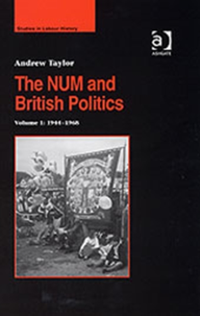 The NUM and British Politics : Volume 1: 1944-1968, Hardback Book