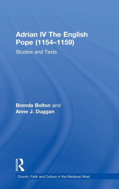 Adrian IV The English Pope (1154–1159) : Studies and Texts, Hardback Book