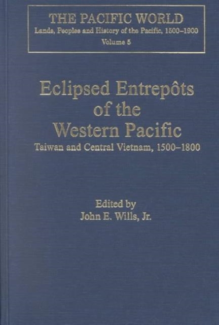 Eclipsed Entrepots of the Western Pacific : Taiwan and Central Vietnam, 1500-1800, Hardback Book