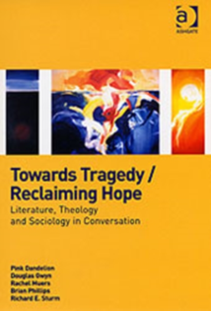Towards Tragedy/Reclaiming Hope : Literature, Theology and Sociology in Conversation, Hardback Book