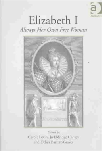 Elizabeth I : Always Her Own Free Woman, Hardback Book