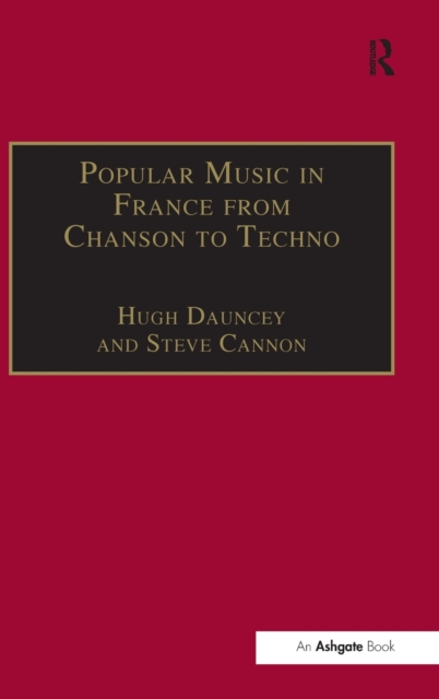 Popular Music in France from Chanson to Techno : Culture, Identity and Society, Hardback Book