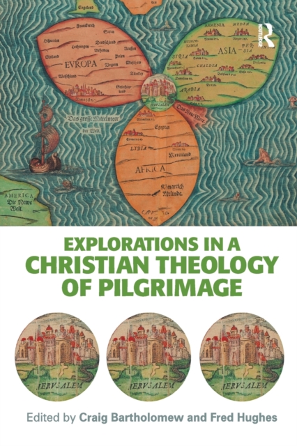 Explorations in a Christian Theology of Pilgrimage, Paperback / softback Book