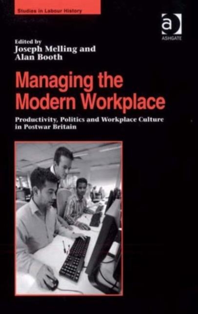 Managing the Modern Workplace : Productivity, Politics and Workplace Culture in Postwar Britain, Hardback Book