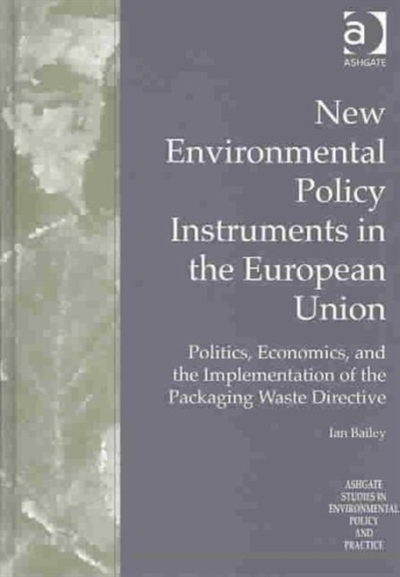 New Environmental Policy Instruments in the European Union : Politics, Economics, and the Implementation of the Packaging Waste Directive, Hardback Book