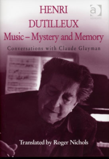 Henri Dutilleux: Music - Mystery and Memory : Conversations with Claude Glayman, Hardback Book
