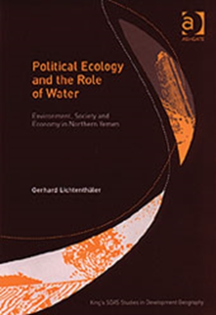 Political Ecology and the Role of Water : Environment, Society and Economy in Northern Yemen, Hardback Book