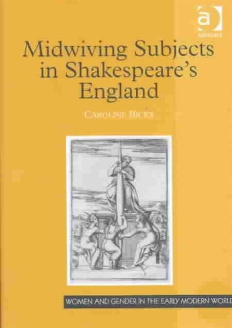 Midwiving Subjects in Shakespeare's England, Hardback Book