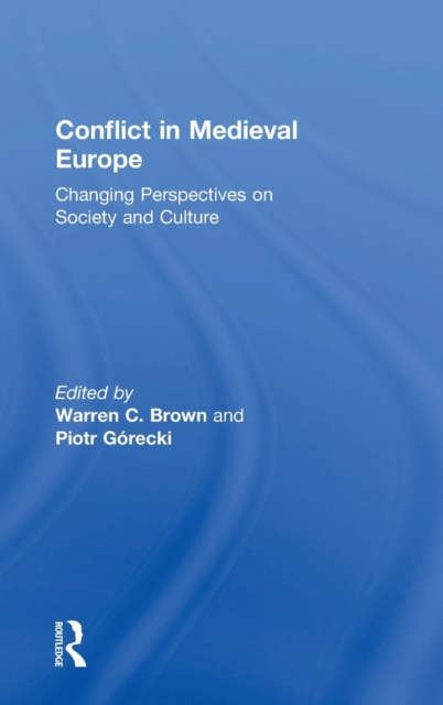 Conflict in Medieval Europe : Changing Perspectives on Society and Culture, Hardback Book