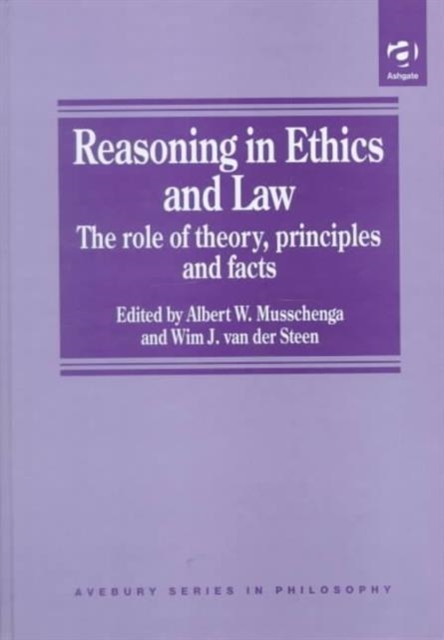 Reasoning in Ethics and Law : The Role of Theory Principles and Facts, Hardback Book