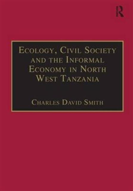 Ecology, Civil Society and the Informal Economy in North West Tanzania, Hardback Book