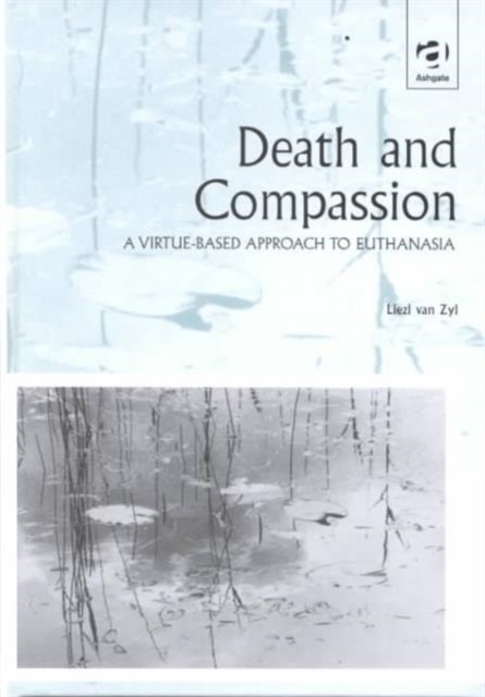 Death and Compassion : A Virtue-Based Approach to Euthanasia, Hardback Book