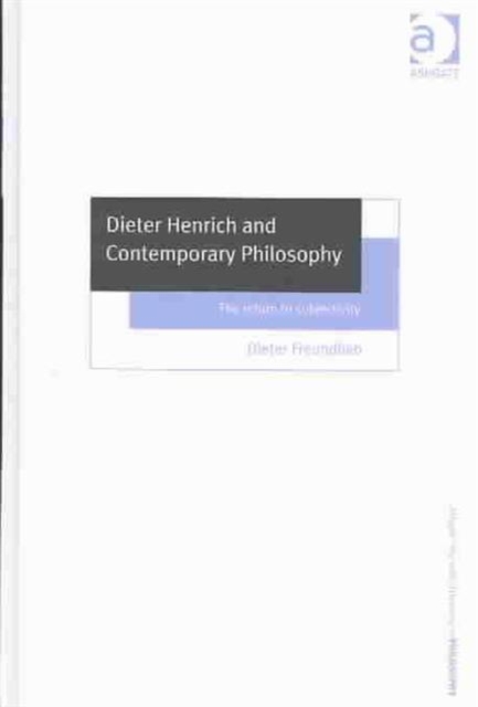 Dieter Henrich and Contemporary Philosophy : The Return to Subjectivity, Hardback Book