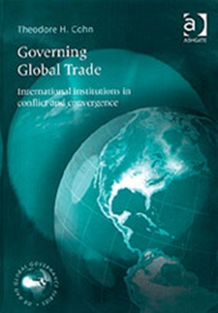 Governing Global Trade : International Institutions in Conflict and Convergence, Hardback Book