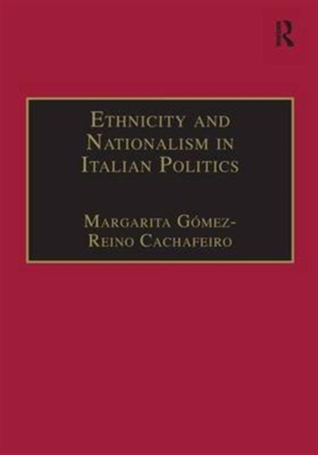 Ethnicity and Nationalism in Italian Politics : Inventing the Padania: Lega Nord and the Northern Question, Hardback Book