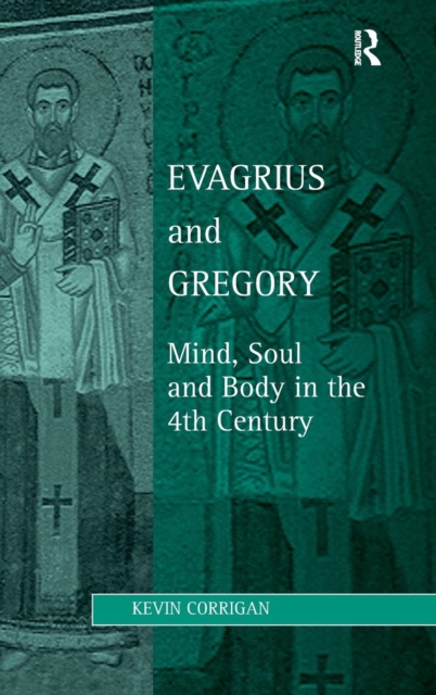 Evagrius and Gregory : Mind, Soul and Body in the 4th Century, Hardback Book
