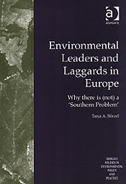 Environmental Leaders and Laggards in Europe : Why There is (Not) a 'Southern Problem', Hardback Book