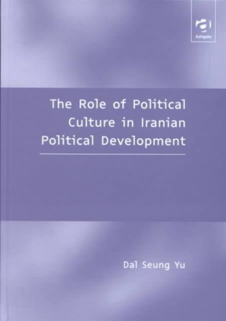 The Role of Political Culture in Iranian Political Development, Hardback Book