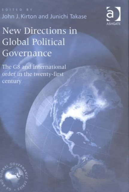 New Directions in Global Political Governance : The G8 and International Order in the Twenty-First Century, Hardback Book