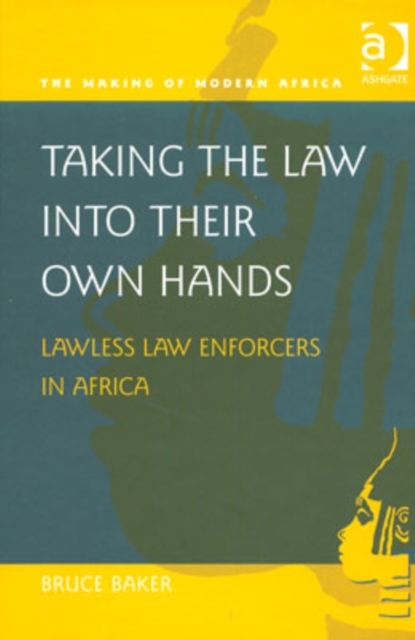 Taking the Law into their Own Hands : Lawless Law Enforcers in Africa, Hardback Book