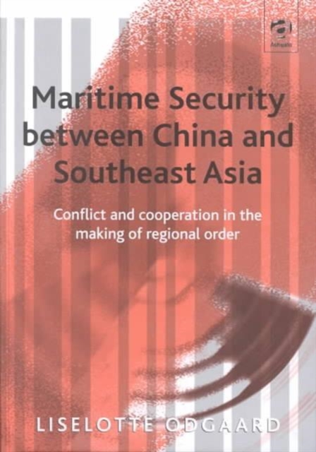 Maritime Security between China and Southeast Asia : Conflict and Cooperation in the Making of Regional Order, Hardback Book
