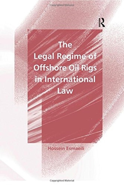 The Legal Regime of Offshore Oil Rigs in International Law, Hardback Book
